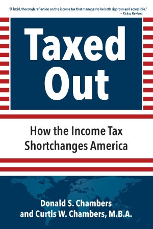 Taxed Out-How the Income Tax Shortchanges America by Donald S. Chambers