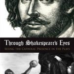 Through Shakespeare by Joseph Pearce