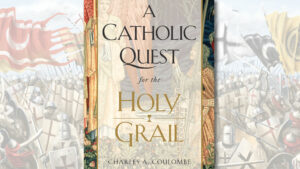 A Catholic Quest for the Holy Grail by Charles A. Coulombe