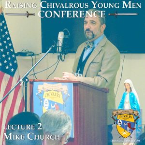 Order Your 5 Lecture Series from Our: Raising Chivalrous Young Men Conference!