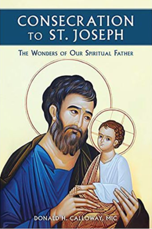 Consecration to Saint Joseph: The Wonders of Our Spiritual Father