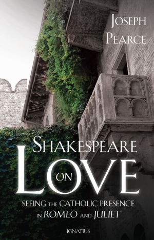 Shakespeare on Love: Seeing the Catholic Presence in Romeo and Juliet