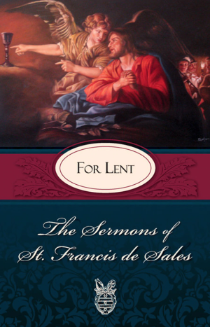The Sermons Of St. Francis De Sales: For Lent