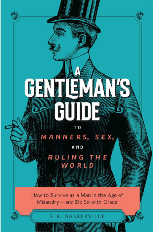 A Gentleman's Guide - to Manners, Sex and Ruling The World