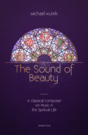 The Sound of Beauty: A Classical Composer on Music in the Spiritual Life