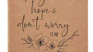 Saint Padre Pio - Pray Hope and Don't Worry Journal