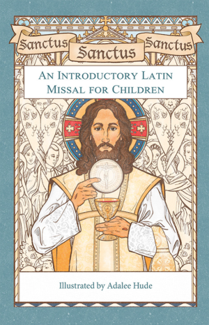 Sanctus, Sanctus, Sanctus: An Introductory Latin Missal for Children