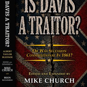 Book cover for 'Is Davis a Traitor? Or Was Secession Constitutional in 1861?' with a dark distressed American flag background and gold accents; authors Mike Church and Brion McClanahan listed on the cover.